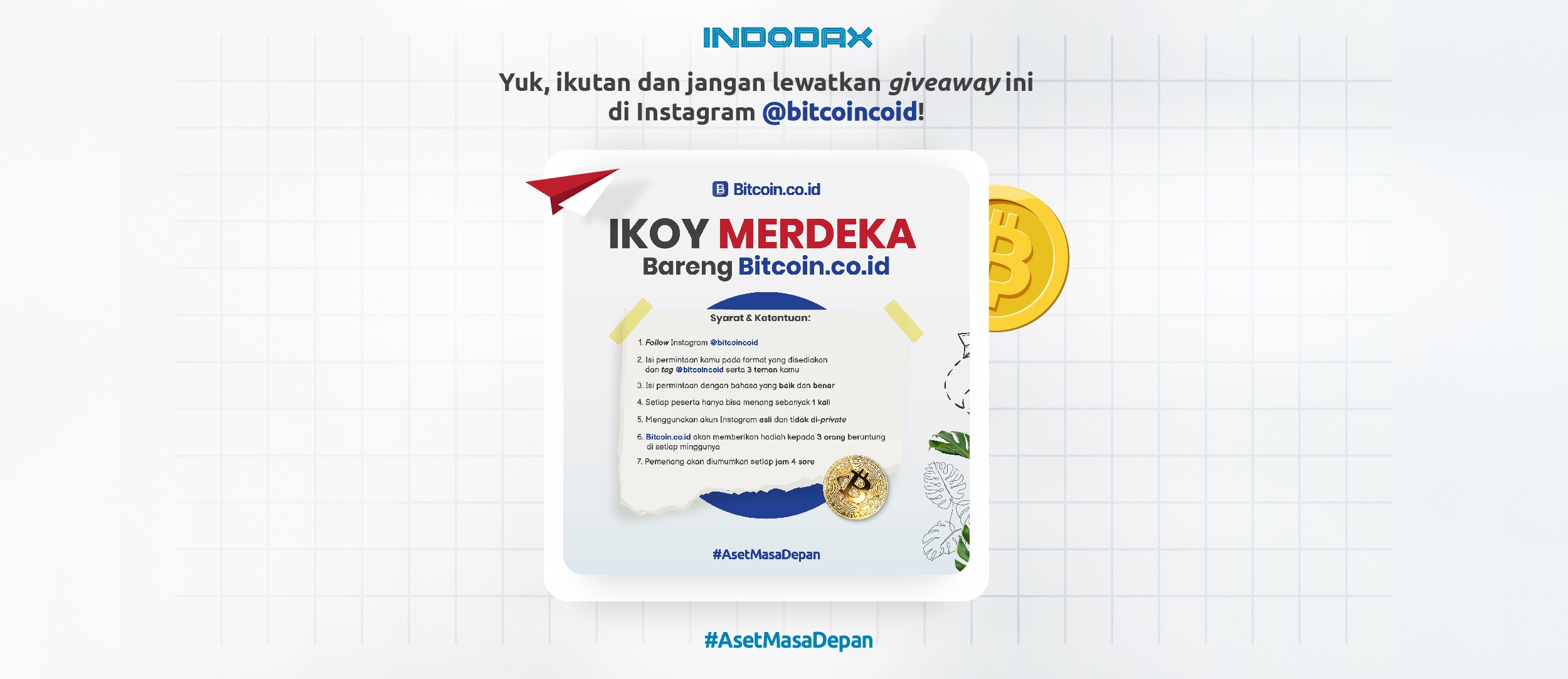 Hey, menyambut Hari Kemerdekaan, Bitcoin.co.id lagi adain ikoy-ikoyan nih. Yuk ikutan Ikoy Merdeka di Instagram @Bitcoincoid #indodax #asetmasadepan